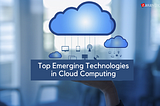 Top Emerging Technologies in Cloud Computing