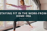 Staying Fit in the Work-From-Home Era