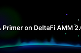 A Primer on DeltaFi AMM 2.0