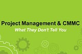 Project Management & CMMC: What They Don’t Tell You