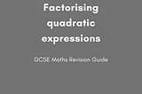 Factorising Quadratic Expressions-