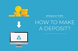 Miracle Tips: How to Make a Deposit?
