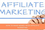 HOW TO MAKE MONEY WITH AFFILIATE MARKETING — BEST WAY TO MAKE MONEY