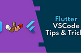 VSCode Tips & Tricks for Flutter Projects