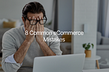 8 Common eCommerce Mistakes to Avoid in 2023