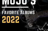 Mojo’s Favorite Albums of 2022