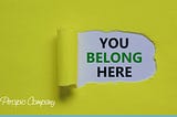 You Belong Here: Four Key Components to Building a Culture of Belonging For Your Organization