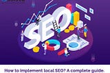 How To Implement Local SEO? A Total Guide.