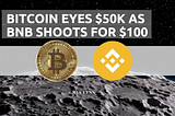 Bitcoin Eyes $50K As BNB Shoots for $100 (Market Watch)
