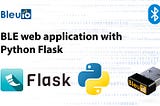 Building BLE web application with Python Flask and BleuIO