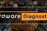 Hardware Diagnostics