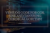 Verilog code for sine cos and arctan using CORDIC Algorithm