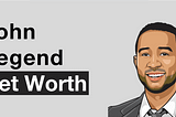 John Legend Net Worth: 3 Lessons from His Path to Wealth — Just Start Investing