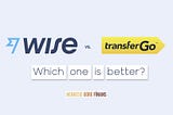 Wise vs TransferGo — Which one is the best for money transfer in 2021?