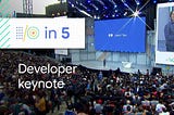 Google I/O Developer Keynote in 5 Minutes