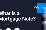 What is a Mortgage Note? | Mwmfund Blog