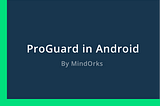 Mastering ProGuard in Android