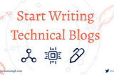 How To Start Writing Technical Blogs
