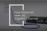 Diferencias entre Fast Ethernet y Gigabit Ethernet