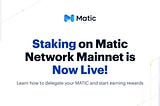 Staking trên mạng chính thức của Matic hiện đã hoạt động! Làm thế nào để ủy quyền trên Matic?