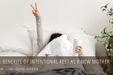 The Benefits of Intentional Rest as a New Mother