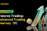 SuperEx Guide:Futures Trading-Advanced Trading Journey（V）