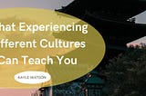 Learning From Different Cultures | Kayle Watson | Education