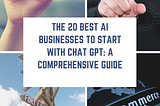 The 20 Best AI Businesses to Start with Chat GPT: A Comprehensive Guide