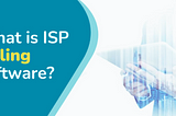 What is ISP Billing Software?