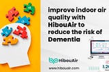 Monitor and improve indoor air quality to reduce the risk of Dementia