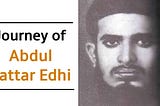 …Edhi sb’s Life Career#