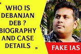 Who is Debanjan Deb Wiki, Biography, Age, Education, Father, Family, Wife, girlfriend, Fraud case…
