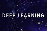 DEEP LEARNING