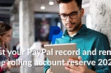 Boost your PayPal record and remove the rolling account reserve 2023