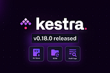 Kestra 0.18.0