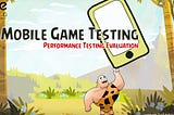 Mobile Game Testing — Performance Testing Evaluation