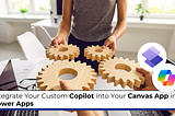 Integrate Your Custom Copilot into Your Canvas App in Power Apps