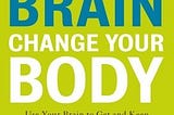 PDF ^-> FULL BOOK ^-> Change Your Brain, Change Your Body: Use Your Brain to Get and Keep the Body…