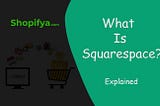 What Is Squarespace?