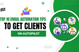 Top 10 Email Automation Tips to Get Clients on Autopilot — Dipto Design