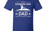 4980_i_m-a-kayaking-dad-just-like-a-normal-dad-except-much-cooler_deep-royal_kayaking_t_shirts
