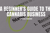 A Beginner’s Guide to the Cannabis Business | Joe Caltabiano
