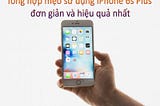 Tổng hợp các mẹo sử dụng iPhone 6s Plus đơn giản và hiệu quả (mới nhất)