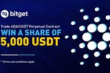 Perdagangkan ADA / USDT pada Bitget Perpetual Kontrak untuk Memenangkan Bonus Perdagangan 5.000