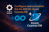 Build reliable Go applications: Configuring Azure Cosmos DB Go SDK for real-world scenarios