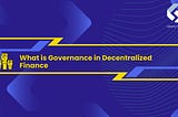 What is Governance in Decentralized Finance?