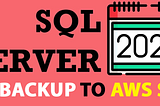 Sql Server 2022 ile AWS S3 Backup Alma – Yeni Özellik