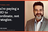 You’re paying a CMO to coordinate, not strategize.