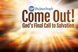 Come Out! God’s Final Call to Salvation