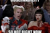 Meme: Kiva, Mugatu and Katinka and others in the movie Zoolander watching a runway show with the text “Observability: So hot right now”
